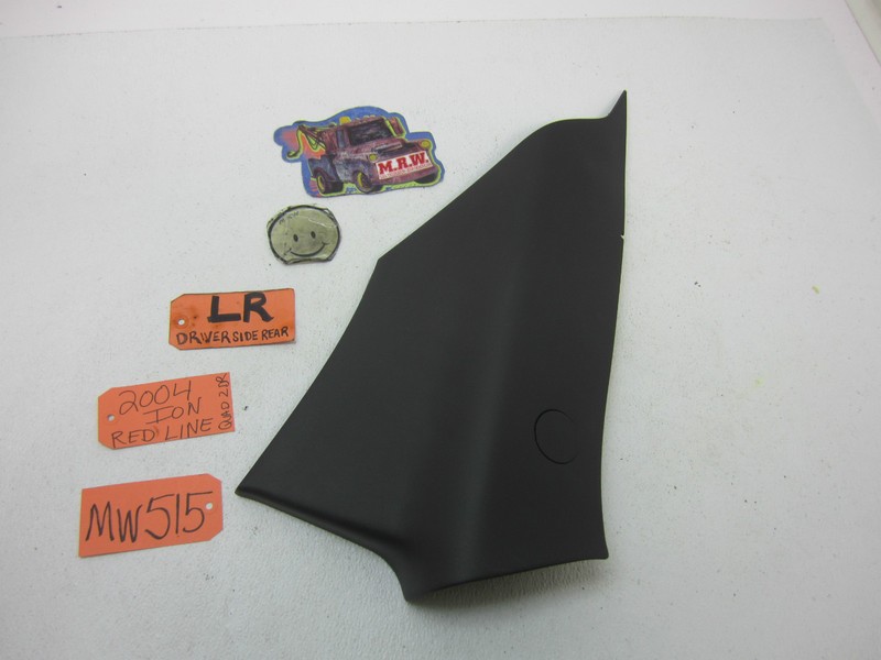 03-07 SATURN ION 2DR COUPE REAR SEAT BACK WINDOW TRIM DOOR PANEL BODY ROOF L LH