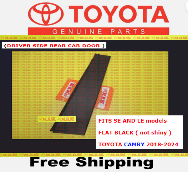 DOOR MOLDING WINDOW TRIM Driver SIDE REAR FLAT BLACK LR TOYOTA CAMRY 18-24 LE SE