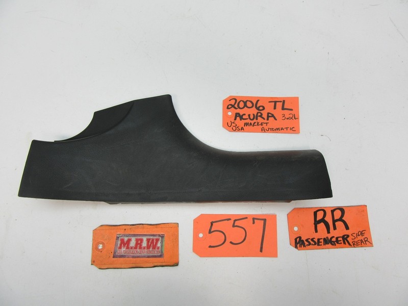 04-08 TL RIGHT REAR CARPET TRIM PANEL SEAT FLOOR COVER DOOR RH RR R SCUFF PLATE